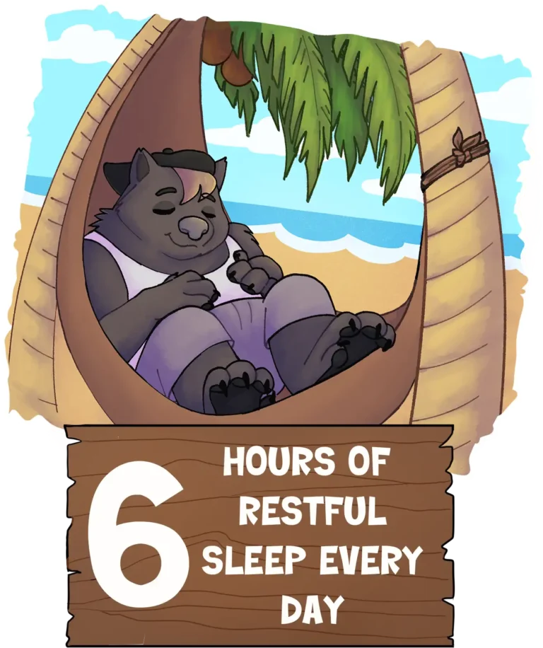 6 Hours of restful sleep every day